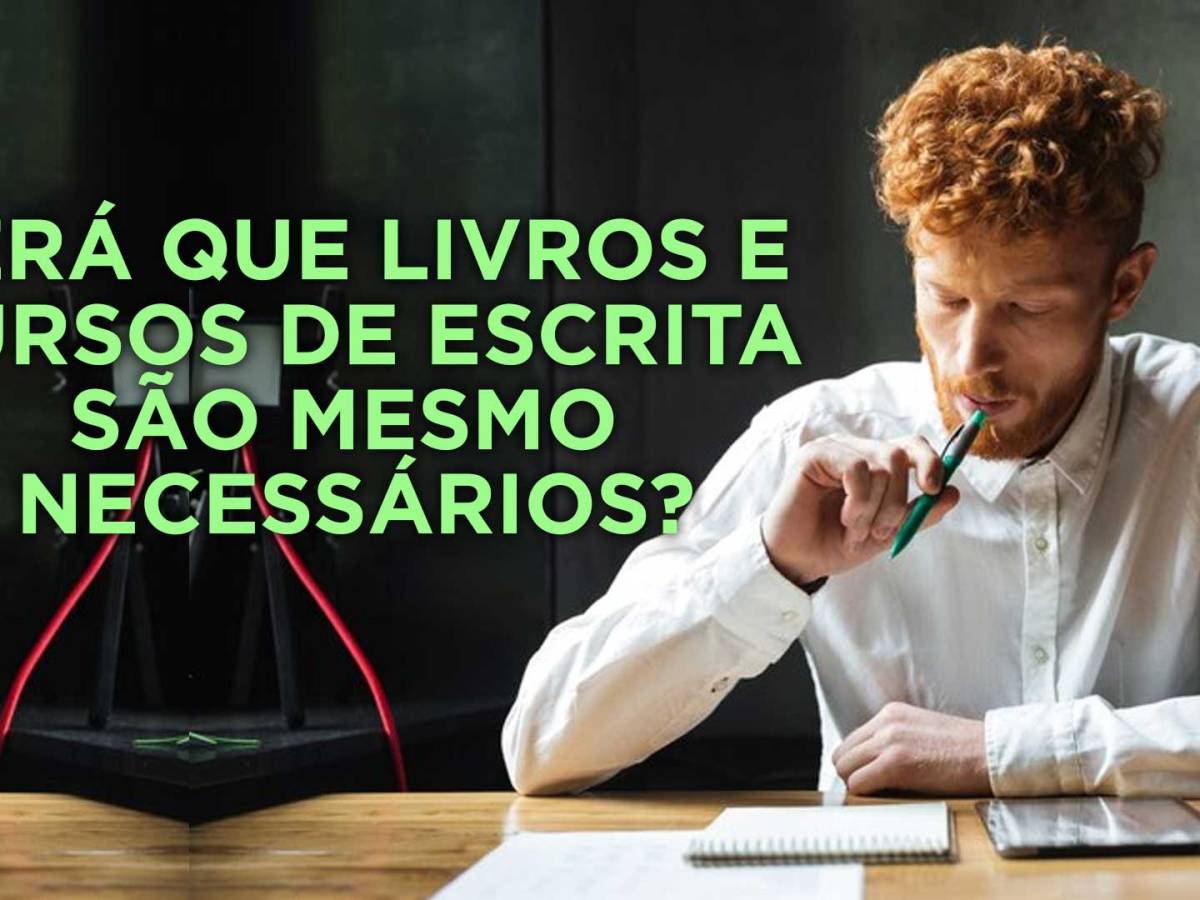 SERÁ QUE LIVROS E CURSOS DE ESCRITA SÃO MESMO&nbsp;NECESSÁRIOS?