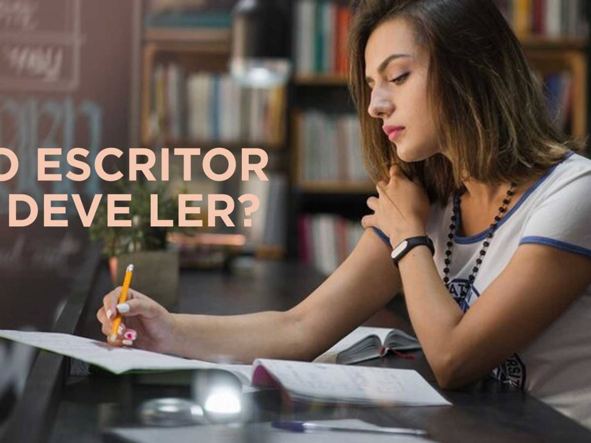 O ESCRITOR DEVE&nbsp;LER?