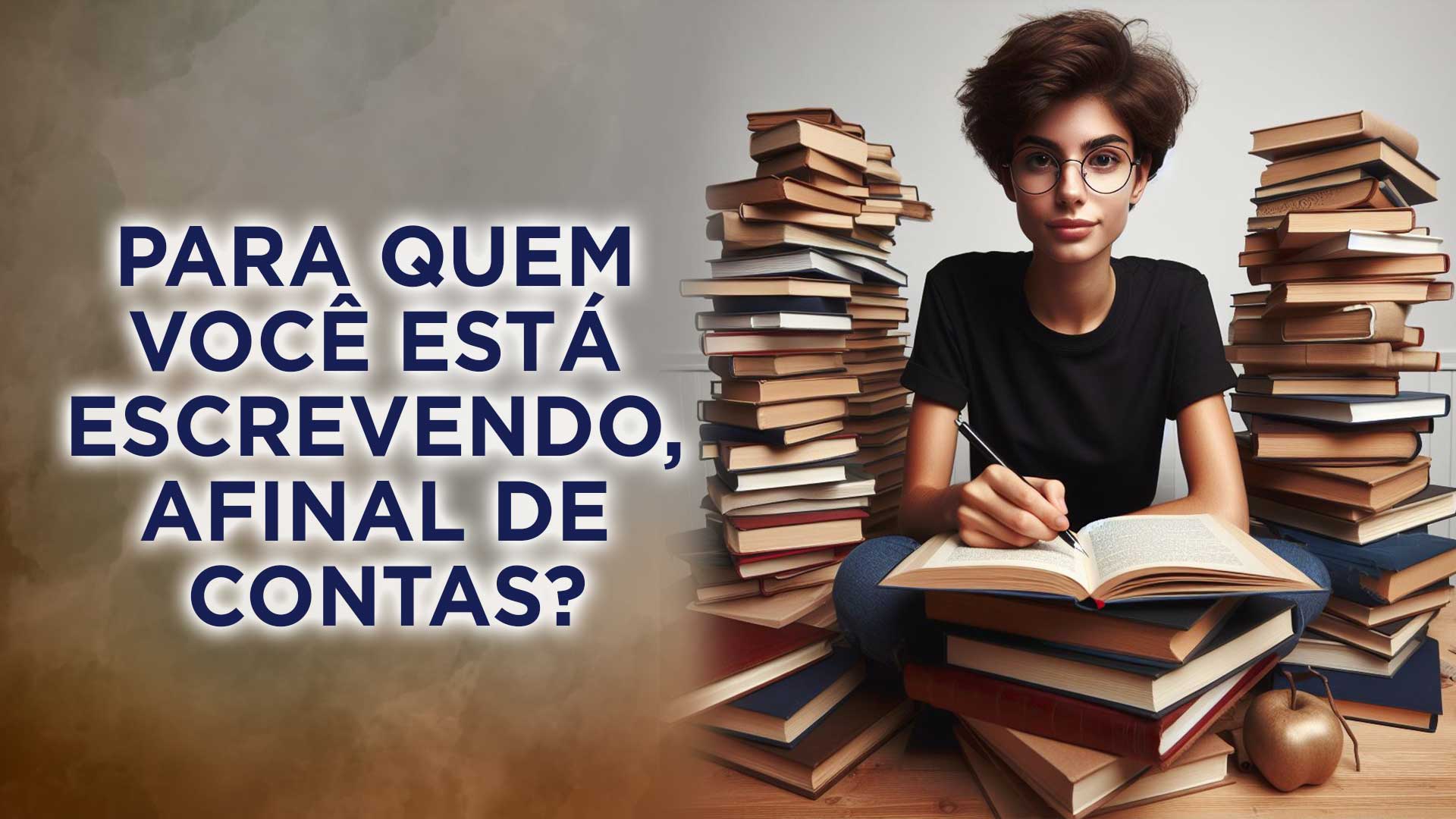 PARA QUEM VOCÊ ESTÁ ESCREVENDO, AFINAL DE CONTAS? – Aliteração